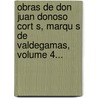 Obras De Don Juan Donoso Cort S, Marqu S De Valdegamas, Volume 4... by Juan Donoso Cortés