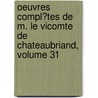 Oeuvres Compl�Tes De M. Le Vicomte De Chateaubriand, Volume 31 by Fran�Ois-Ren� Chateaubriand