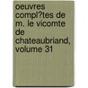 Oeuvres Compl�Tes De M. Le Vicomte De Chateaubriand, Volume 31 door Fran�Ois-Ren� Chateaubriand