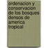 Ordenacion y Conservacion de Los Bosques Densos de America Tropical