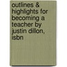 Outlines & Highlights For Becoming A Teacher By Justin Dillon, Isbn door Cram101 Textbook Reviews