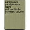 Parerga Und Paralipomena: Kleine Philosophische Schriften, Volume 1 by Arthur Schopenhauers