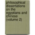 Philosophical Dissertations On The Egyptians And Chinese (Volume 2)