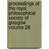 Proceedings of the Royal Philosophical Society of Glasgow Volume 28