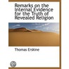 Remarks On The Internal Evidence For The Truth Of Revealed Religion door Thomas Erskine