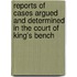 Reports Of Cases Argued And Determined In The Court Of King's Bench