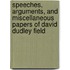 Speeches, Arguments, And Miscellaneous Papers Of David Dudley Field