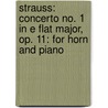 Strauss: Concerto No. 1 in E Flat Major, Op. 11: For Horn and Piano door Strauss Richard