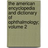 The American Encyclopedia and Dictionary of Ophthalmology; Volume 2 door Onbekend