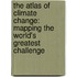 The Atlas Of Climate Change: Mapping The World's Greatest Challenge
