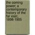 The Coming Power; A Contemporary History of the Far East, 1898-1905