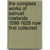 The Complete Works of Samuel Rowlands 1598-1628 Now First Collected door Sidney J. H Herrtage