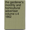 The Gardener's Monthly and Horticultural Advertiser Volume V.4 1862 door Onbekend