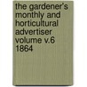 The Gardener's Monthly and Horticultural Advertiser Volume V.6 1864 door Onbekend
