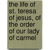 The Life of St. Teresa of Jesus, of the Order of Our Lady of Carmel door Benedict Zimmerman