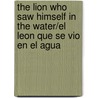 The Lion Who Saw Himself in the Water/El Leon Que Se Vio En El Agua door Idries Shah