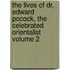 The Lives of Dr. Edward Pocock, the Celebrated Orientalist Volume 2