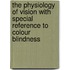 The Physiology of Vision with Special Reference to Colour Blindness