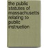 The Public Statutes Of Massachusetts Relating To Public Instruction