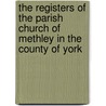 The Registers Of The Parish Church Of Methley In The County Of York door George Denison Lumb