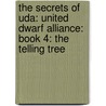 The Secrets of Uda: United Dwarf Alliance: Book 4: The Telling Tree by William Jarema