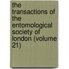 The Transactions of the Entomological Society of London (Volume 21) door Royal Entomolo London