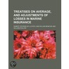 Treatises On Average, And Adjustments Of Losses In Marine Insurance door Robert Stevens