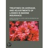 Treatises On Average, And Adjustments Of Losses In Marine Insurance by Robert Stevens