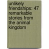 Unlikely Friendships: 47 Remarkable Stories From The Animal Kingdom by Jennifer S. Holland