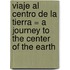 Viaje al Centro de la Tierra = A Journey to the Center of the Earth