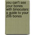 You Can't See Your Bones with Binoculars: A Guide to Your 206 Bones