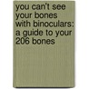 You Can't See Your Bones with Binoculars: A Guide to Your 206 Bones door Harriet Ziefert