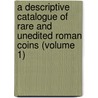 a Descriptive Catalogue of Rare and Unedited Roman Coins (Volume 1) door John Yonge Akerman