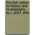 the Irish Nation: Its History and Its Biography, by J. and F. Wills