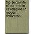 the Sexual Life of Our Time in Its Relations to Modern Civilization