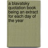 A Blavatsky Quotation Book Being an Extract for Each Day of the Year door Helene Petrovna Blavatsky