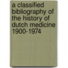A Classified Bibliography of the History of Dutch Medicine 1900-1974 by G.A. Lindeboom