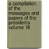 A Compilation of the Messages and Papers of the Presidents Volume 18