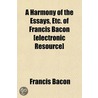 A Harmony of the Essays, Etc. of Francis Bacon [Electronic Resource] door Francis Bacon