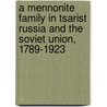 A Mennonite Family in Tsarist Russia and the Soviet Union, 1789-1923 door David G. Rempel