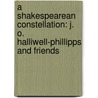 A Shakespearean Constellation: J. O. Halliwell-Phillipps and Friends door Marvin Spevack