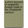 A Short Account of England's Foreign Trade in the Nineteenth Century door Arthur L. Bowley