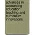 Advances in Accounting Education Teaching and Curriculum Innovations