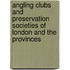 Angling Clubs and Preservation Societies of London and the Provinces
