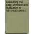 Assaulting the Past: Violence and Civilization in Historical Context