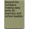 Beyond the Numbers: Making Data Work for Teachers and School Leaders by Stephen H. White