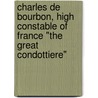 Charles De Bourbon, High Constable of France "The Great Condottiere" by Christopher Hare