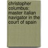 Christopher Columbus: Master Italian Navigator In The Court Of Spain