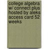 College Algebra W/ Connect Plus Hosted by Aleks Access Card 52 Weeks by Julie Miller