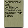 Communicate With Confidence: Increase Your Credibility [With 2 Dvds] door Dianna Booher